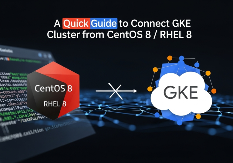 A Quick Guide to Connect GKE Cluster from CentOS 8 / RHEL 8